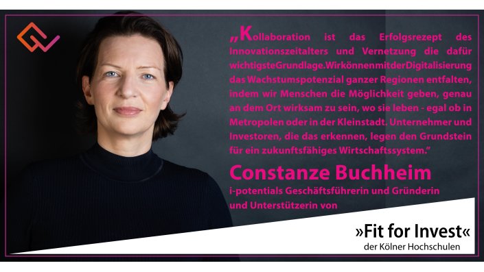 Fit for Invest Unterstützerin Constanze Buchheim: Kollaboration ist das Erfolgsrezept des Innovationszeitalters und Vernetzung die dafür wichtigste Grundlage. Wir können mit der Digitalisierung das Wachstumspotenzial ganzer Regionen entfalten, indem wir Menschen die Möglichkeit geben, genau an dem Ort wirksam zu sein, wo sie leben - egal ob in Metropolen oder in der Kleinstadt. Unternehmer und Investoren, die das erkennen, legen den Grundstein für ein zukunftsfähiges Wirtschaftssystem.