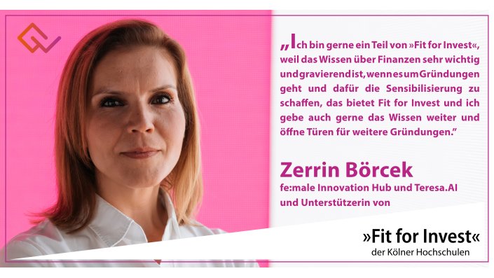 Fit for Invest Unterstützerin Zerrin Börcek: „Ich bin gerne ein Teil von »Fit for Invest«, weil das Wissen über Finanzen sehr wichtig und gravierend ist, wenn es um Gründungen geht und dafür die Sensibilisierung zu schaffen, das bietet Fit for Invest und ich gebe auch gerne das Wissen weiter und öffne Türen für weitere Gründungen.”