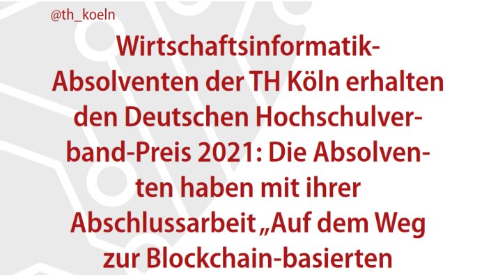 Wirtschaftsinformatik- Absolventen der TH Köln erhalten den Deutschen Hochschulverband-Preis 2021: Die Absolventen haben mit ihrer Abschlussarbeit „Auf dem Weg zur Blockchain-basierten Supply-Chain-Integration” überzeugt.
