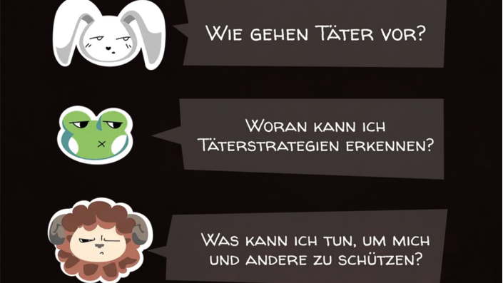 Ziel des Spiels ist es, Jugendliche ab 12 Jahren für Täter*innenstrategien zu sensibilisieren und das Bewusstsein für den Schutz vor sexualisierter Gewalt zu schärfen. 