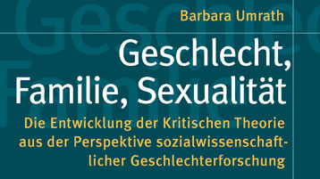 Geschlecht, Familie, Sexualität. Die Entwicklung der Kritischen Theorie aus der Perspektive sozialwissenschaftlicher Geschlechterforschung (Bild: Campus)