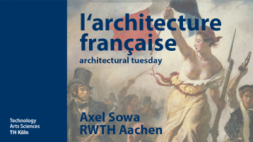 architectural tuesday l'architecture française Prof. Axel Sowa (Bild: TH Köln, Fakultät für Architektur) architectural tuesday l'architecture française Prof. Axel Sowa (Bild: TH Köln, Fakultät für Architektur)
