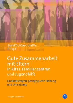 Gute Zusammenarbeit mit Eltern in Kitas, Familienzentren und Jugendhilfe Gute Zusammenarbeit mit Eltern in Kitas, Familienzentren und Jugendhilfe