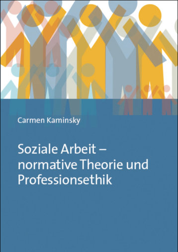 Soziale Arbeit – normative Theorie und Professionsethik Soziale Arbeit – normative Theorie und Professionsethik