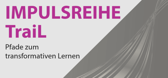 Impulsreihe TraiL Pfade zum transformativen Lernen (Bild:ZLE TH Köln)