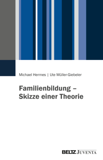 Das Bild zeigt ein Buchcover mit der Aufschrift: Familienbildung - Skizze einer Theorie. Unten rechts ist der Verlagsname "Beltz Juventa" zu sehen. Über dem Titel stehen die Namen der Autorinnen "Michael Hermes" und "Ute Müller-Giebeler"..